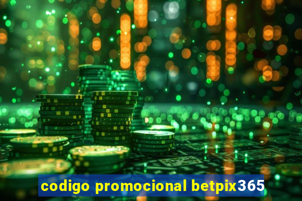 codigo promocional betpix365